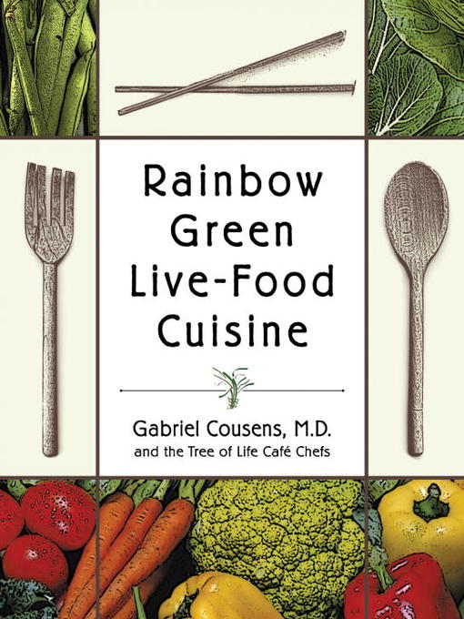Title details for Rainbow Green Live-Food Cuisine by Gabriel Cousens, M.D. - Available